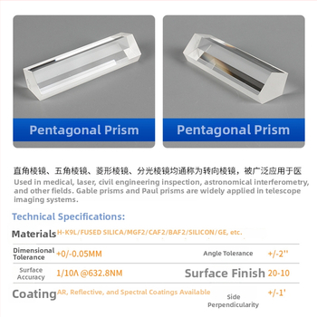päťuholníkový hranol, vlnová odchýlka 1/10λ pri 632,8 nm, AR vrstva voliteľná, vhodný pre letecký, medicínsky, vojenský a prístrojový optický priemysel