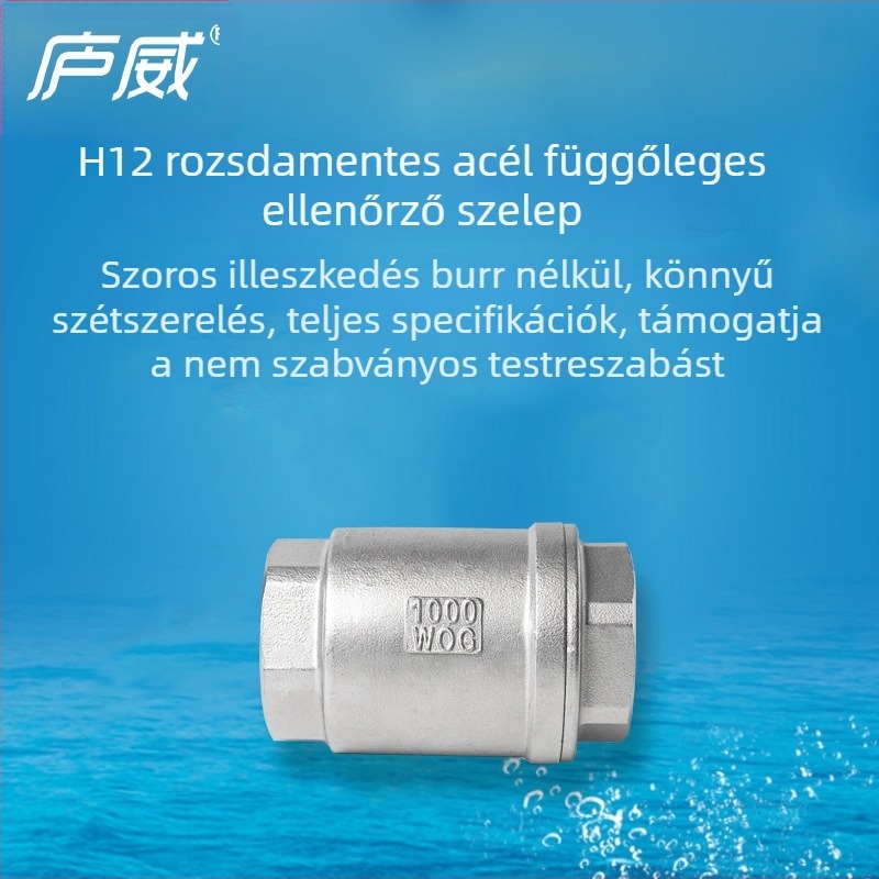 Függőleges visszacsapó szelep 304 rozsdamentes acélból, H12 menetes csatlakozás, egyirányú áramlás, vízellátáshoz