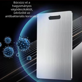 Rozsdamentes acélból készült vágódeszka, kétoldalas, penészmentes, antibakteriális, csúszásmentes felülettel.