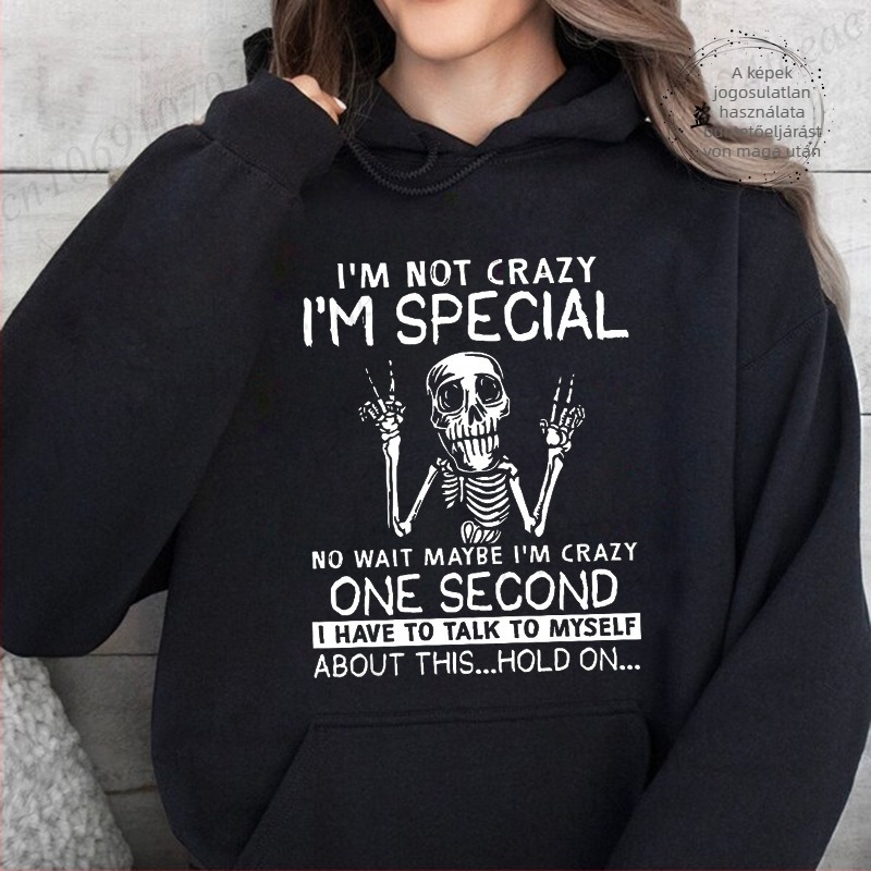 Női lazább kapucnis pulóver printtel „I'm Not Crazy, I'm Special”