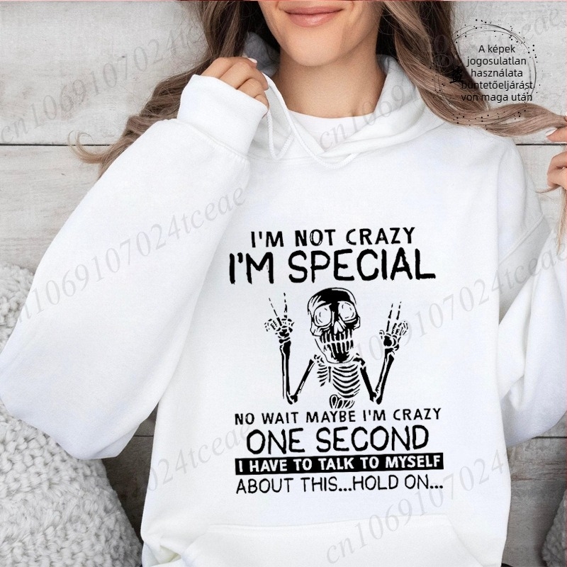 Női lazább kapucnis pulóver printtel „I'm Not Crazy, I'm Special”