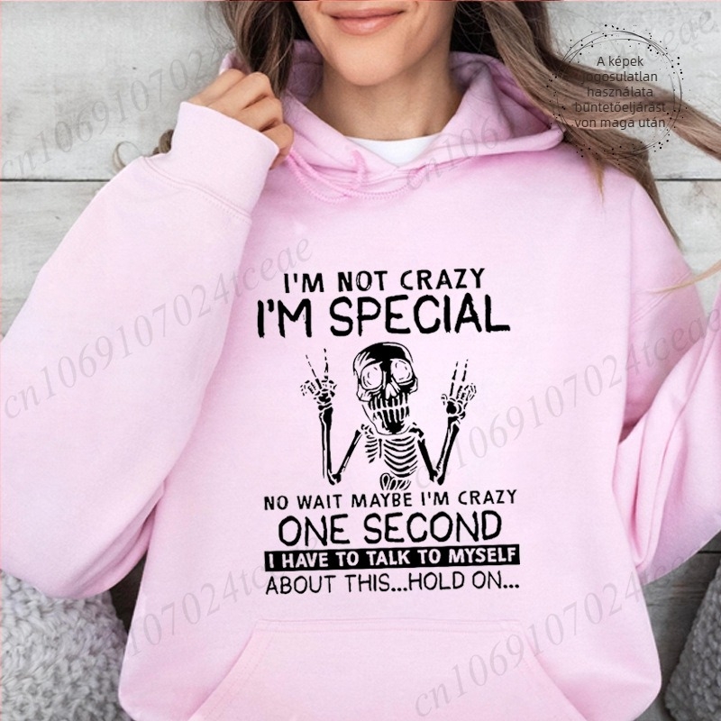 Női lazább kapucnis pulóver printtel „I'm Not Crazy, I'm Special”