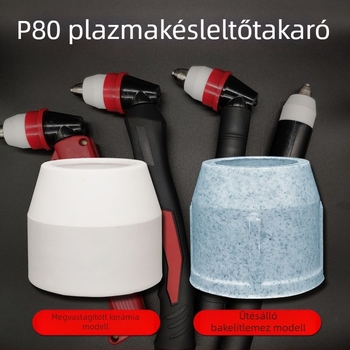 P80 plazmavágó pisztoly porcelán fúvófej védőburkolat – anti‑drop, LGK100/120A‑hoz; alkalmas 0–30 mm vágási vastagság; vágógáz: levegő; P80 fúvóda modell