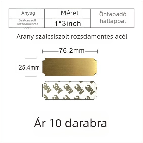 Szálcsiszolt rozsdamentes acél üres névtábla lézeres gravírozáshoz, hátoldali ragasztóval; színek: arany, fekete titán, ezüst; méret: 76,2 x 25,4 mm; 10 darab.