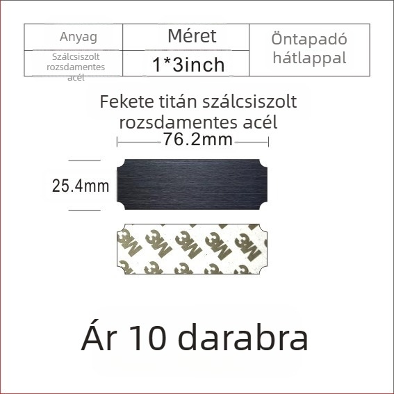 Szálcsiszolt rozsdamentes acél üres névtábla lézeres gravírozáshoz, hátoldali ragasztóval; színek: arany, fekete titán, ezüst; méret: 76,2 x 25,4 mm; 10 darab.