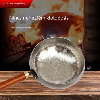 Kalapált titán fazék, nagy hasa, tapadásmentes, kézzel kovácsolt, bevonat nélküli, otthoni használatra