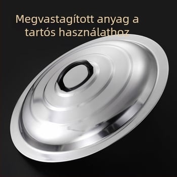 Vastagított rozsdamentes acél fedő háztartási használatra, nagy lábasokhoz, serpenyőkhez és üstökhöz.