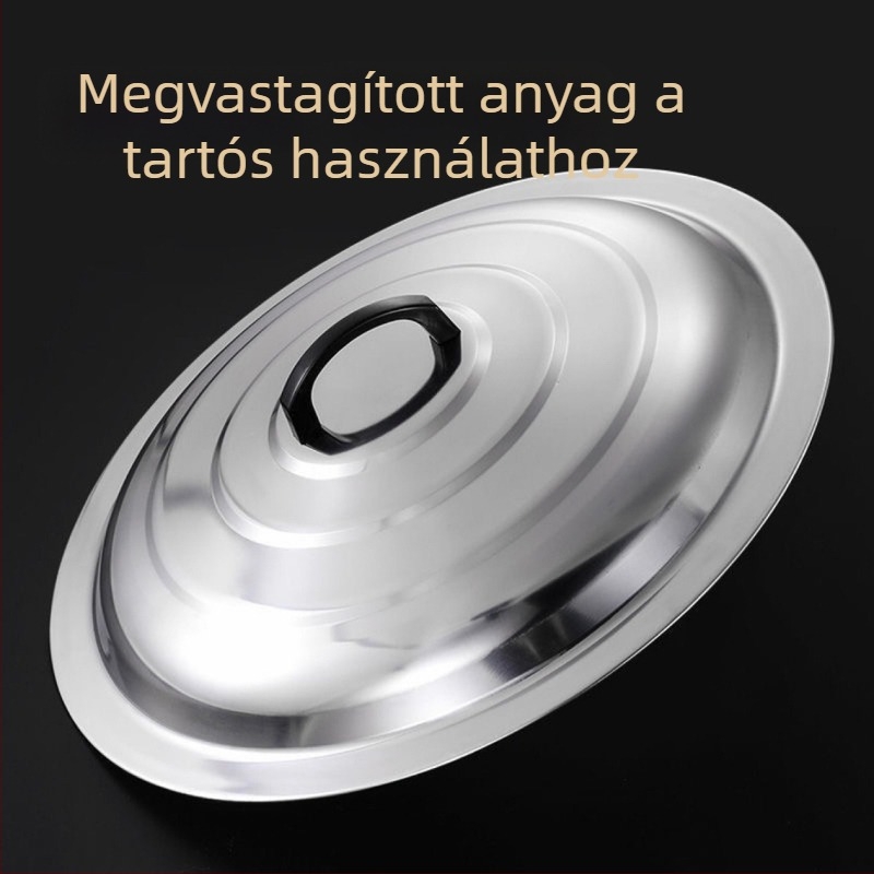 Vastagított rozsdamentes acél fedő háztartási használatra, nagy lábasokhoz, serpenyőkhez és üstökhöz.
