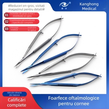 Foarfie oftalmologice de cornee – instrumente microsurgicale, lame drepte și curbate; oțel inoxidabil și aliaj de titan, brand Kang Hong